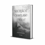 "SZCZĘŚCIE CHWILAMI UTKANE"